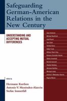 Safeguarding German-American Relations in the New Century: Understanding and Accepting Mutual Differences
