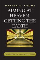 Aiming at Heaven, Getting the Earth: The English Catholic Novel Today