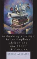 Rethinking Marriage in Francophone African and Caribbean Literatures