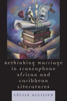 Rethinking Marriage in Francophone African and Caribbean Literatures