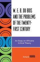 W.E.B. Du Bois and the Problems of the Twenty-First Century: An Essay on Africana Critical Theory