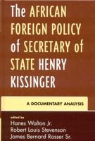 The African Foreign Policy of Secretary of State Henry Kissinger: A Documentary Analysis