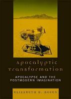 Apocalyptic Transformation: Apocalypse and the Postmodern Imagination