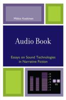 Audio Book: Essays on Sound Technologies in Narrative Fiction