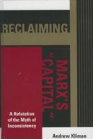 Reclaiming Marx's 'Capital': A Refutation of the Myth of Inconsistency
