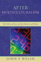 After Multiculturalism: The Politics of Race and the Dialectics of Liberty