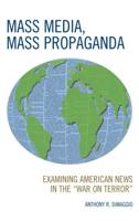 Mass Media, Mass Propaganda: Understanding the News in the 'War on Terror'