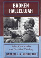 Broken Hallelujah: Nikos Kazantzakis and Christian Theology