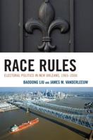 Race Rules: Electoral Politics in New Orleans, 1965-2006