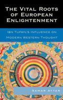 The Vital Roots of European Enlightenment: Ibn Tufayl's Influence on Modern Western Thought