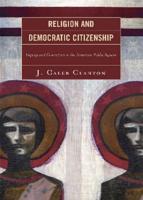 Religion and Democratic Citizenship: Inquiry and Conviction in the American Public Square