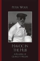 Havoc in the Hub: A Reading of George V. Higgins