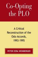 Co-opting the PLO: A Critical Reconstruction of the Oslo Accords, 1993-1995