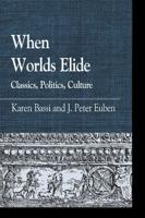 When Worlds Elide: Classics, Politics, Culture