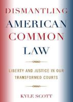 Dismantling American Common Law: Liberty and Justice in Our Transformed Courts
