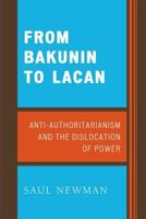 From Bakunin to Lacan: Anti-Authoritarianism and the Dislocation of Power