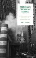 Rousseau's Critique of Science: A Commentary on the Discourse on the Sciences and the Arts