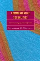 Communicative Sexualities: A Communicology of Sexual Experience