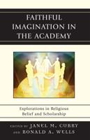 Faithful Imagination in the Academy: Explorations in Religious Belief and Scholarship