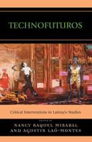 Technofuturos: Critical Interventions in Latina/o Studies
