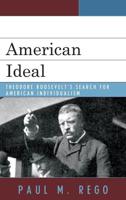 American Ideal: Theodore Roosevelt's Search for American Individualism