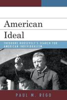 American Ideal: Theodore Roosevelt's Search for American Individualism