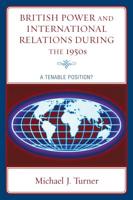 British Power and International Relations during the 1950s: A Tenable Position?
