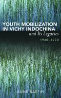 Youth Mobilization in Vichy Indochina and Its Legacies, 1940 to 1970