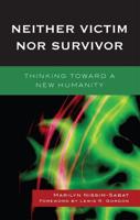 Neither Victim nor Survivor: Thinking toward a New Humanity