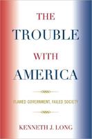 The Trouble with America: Flawed Government, Failed Society