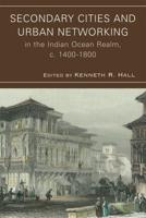 Secondary Cities and Urban Networking in the Indian Ocean Realm, c. 1400-1800