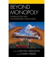 Beyond Monopoly: Globalization and Contemporary Italian Media