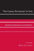 One Country, Two Systems in Crisis: Hong Kong's Transformation since the Handover
