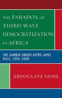 The Paradox of Third-Wave Democratization in Africa: The Gambia under AFPRC-APRC Rule, 1994-2008