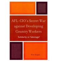 AFL-CIO's Secret War against Developing Country Workers: Solidarity or Sabotage?