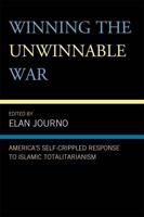 Winning the Unwinnable War: America's Self-Crippled Response to Islamic Totalitarianism