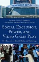 Social Exclusion, Power, and Video Game Play: New Research in Digital Media and Technology
