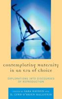 Contemplating Maternity in an Era of Choice: Explorations into Discourses of Reproduction