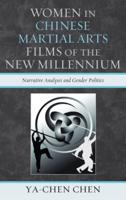 Women in Chinese Martial Arts Films of the New Millennium: Narrative Analyses and Gender Politics