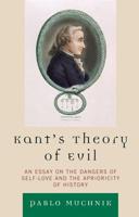 Kant's Theory of Evil: An Essay on the Dangers of Self-Love and the Aprioricity of History