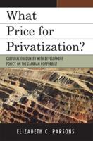What Price for Privatization?: Cultural Encounter with Development Policy on the Zambian Copperbelt