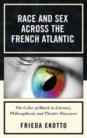 Race and Sex across the French Atlantic: The Color of Black in Literary, Philosophical and Theater Discourse