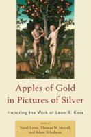 Apples of Gold in Pictures of Silver: Honoring the Work of Leon R. Kass