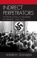 Indirect Perpetrators: The Prosecution of Informers in Germany, 1945-1965