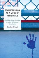 Transgression as a Mode of Resistance: Rethinking Social Movement in an Era of Corporate Globalization