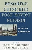 Resource Curse and Post-Soviet Eurasia: Oil, Gas, and Modernization