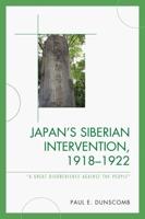 Japan's Siberian Intervention, 1918-1922: 'A Great Disobedience Against the People'