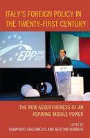Italy's Foreign Policy in the Twenty-First Century: The New Assertiveness of an Aspiring Middle Power