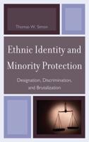 Ethnic Identity and Minority Protection: Designation, Discrimination, and Brutalization