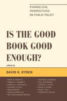 Is the Good Book Good Enough?: Evangelical Perspectives on Public Policy